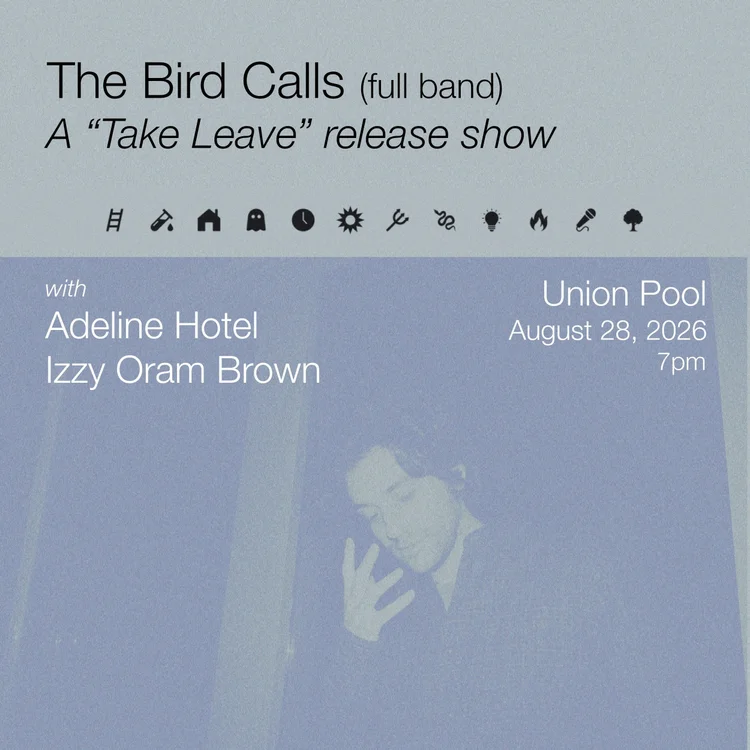 Flyer for The Bird Calls (full band) A “Take Leave” release show with Adeline Hotel Izzy Oram Brown