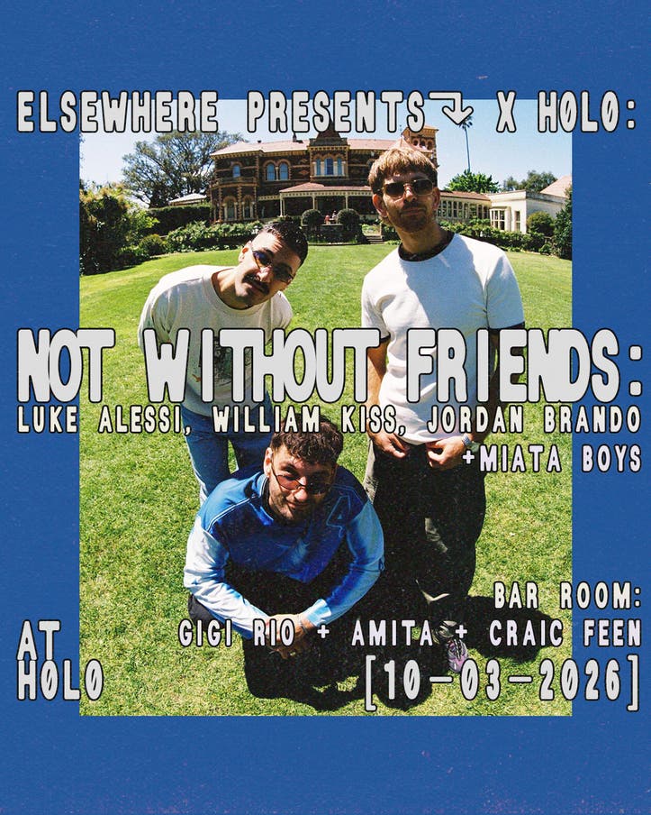 Flyer for Elsewhere x h0l0: Not Without Friends: Luke Alessi, William Kiss, Jordan Brando, Miata Boys, Gigi Rio, Amita, Craic Feen