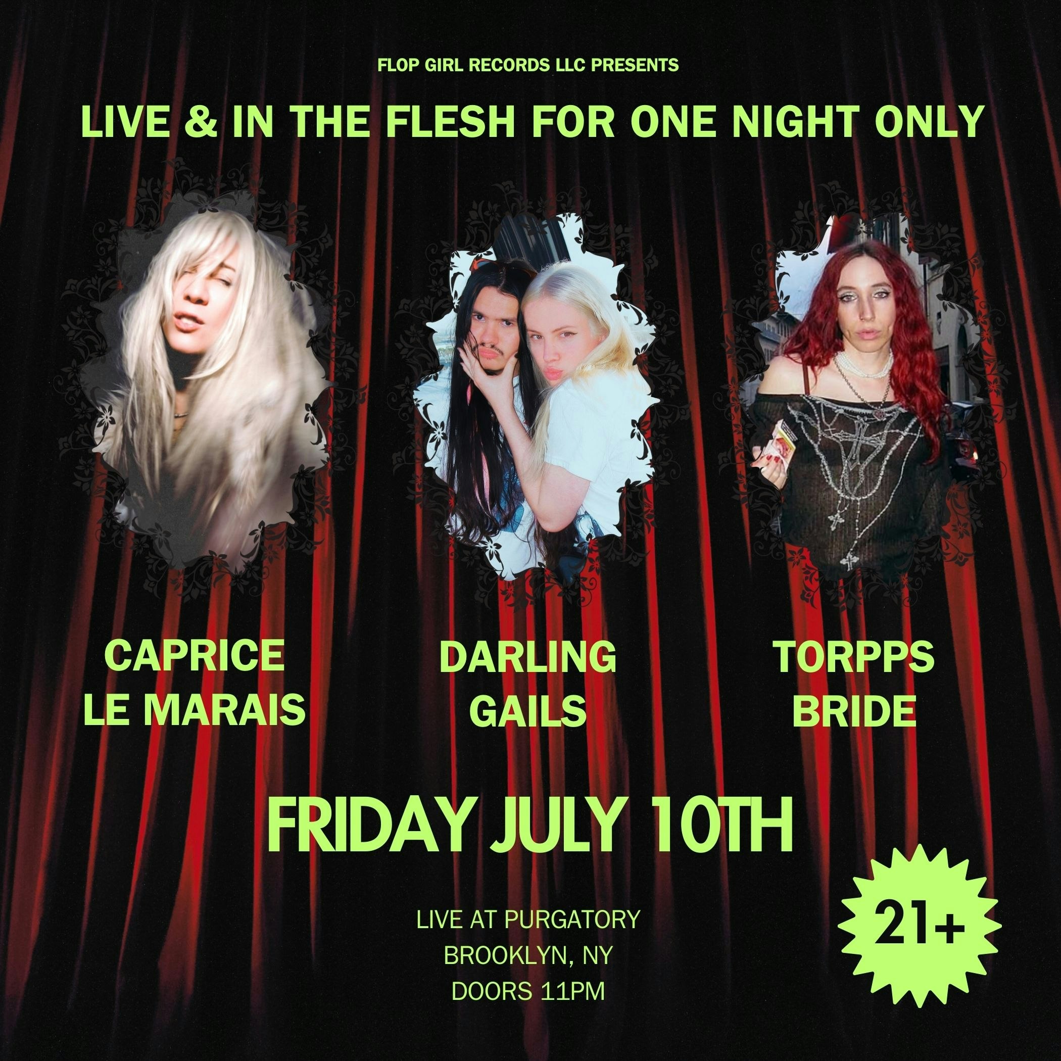 Flyer for FLOP GIRL RECORDS LLC PRESENTS LIVE & IN THE FLESH FOR ONE NIGHT ONLY: CAPRICE LE MARAIS, DARLING GAILS, TORPPS BRIDE